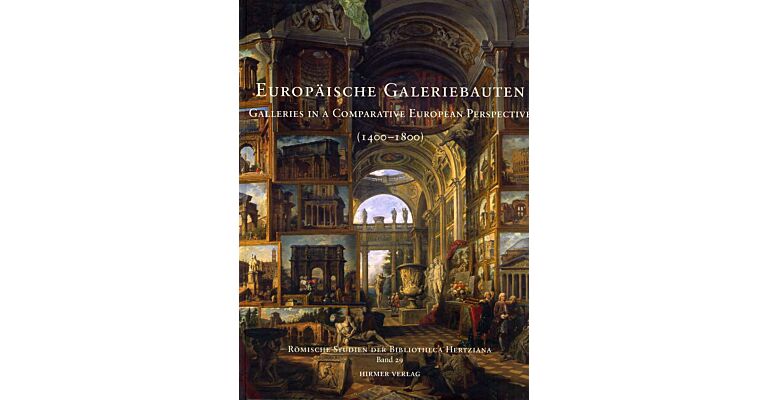 Europaïsche Galeriebauten : Galleries in a Comparative European Perspective (1400-1800)