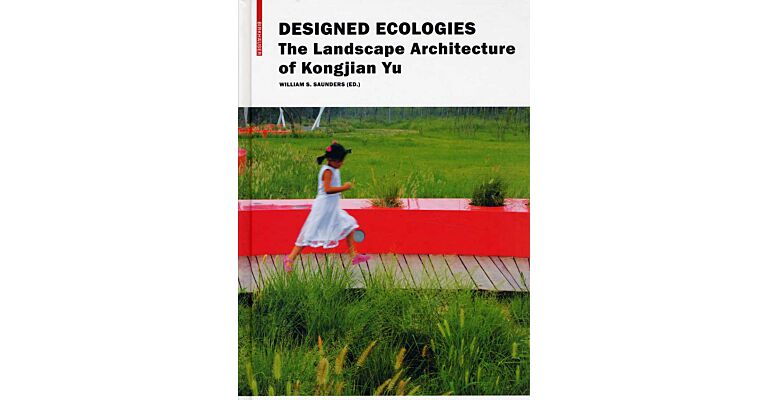 The Landscape Architecture of Kongjian Yu - Designed Ecologies