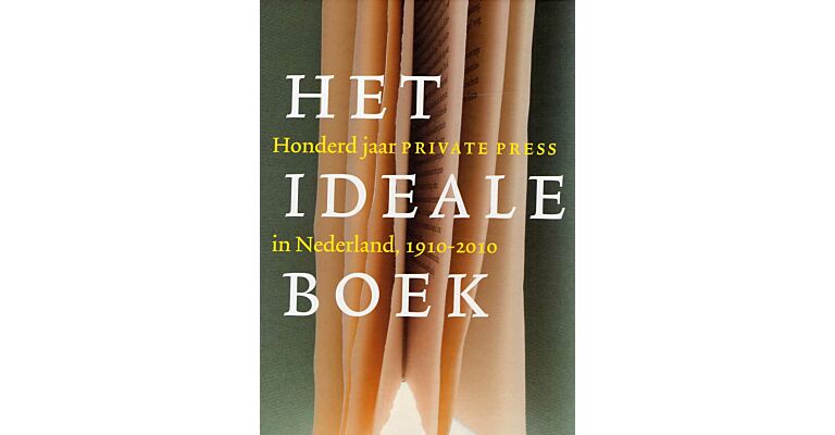 Het Ideale Boek. Honderd jaar Private Press in Nederland, 1910-2010