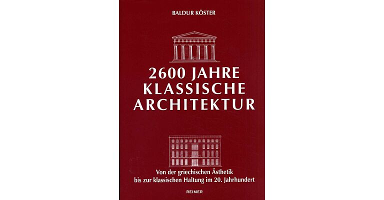 2600 Jahre Klassische Architektur - Von der griechischen Ästhetik bis zur klassischen Haltung im 20. Jahrhundert