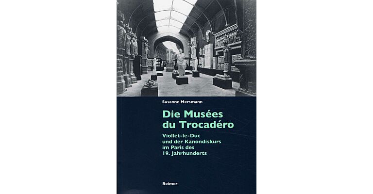 Die Musées du Trocadéro : Viollet-le-Duc und der Kanondiskurs im Paris des 19. Jahrhunderts