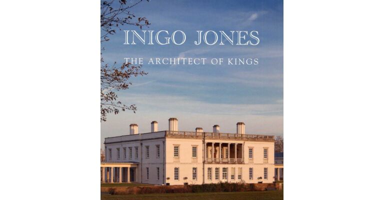 Inigo Jones - The Architect of Kings