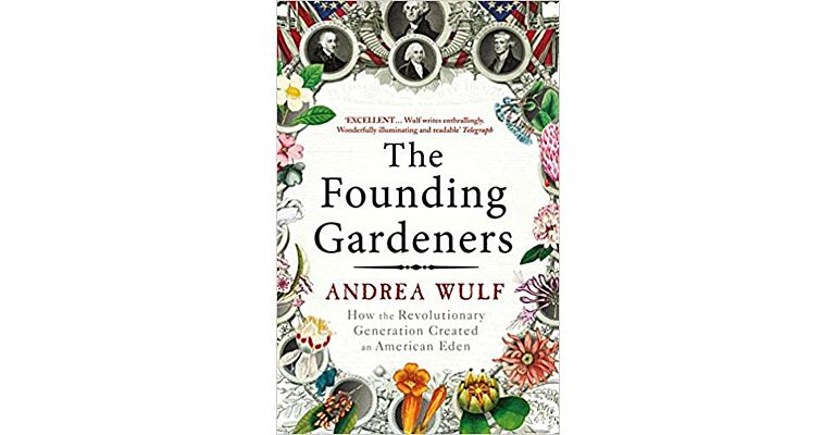 The Founding Gardeners - How the revolutionary generation created an American Eden