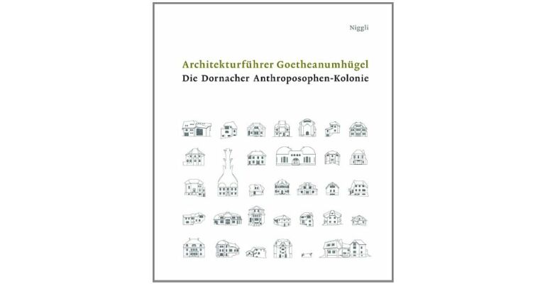 Architekturführer Goetheanumhügel. Die Dornacher Anthroposophen-Kolonie
