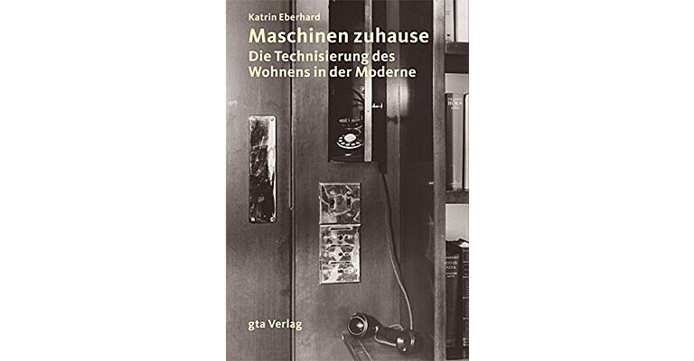 Maschinen zuhause : Die Technisierung des Wohnens in der Moderne