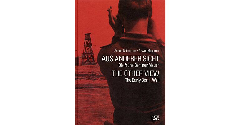 The other View - The early Berlin Wall : Aus anderer Sicht - Die frühe Berliner Mauer