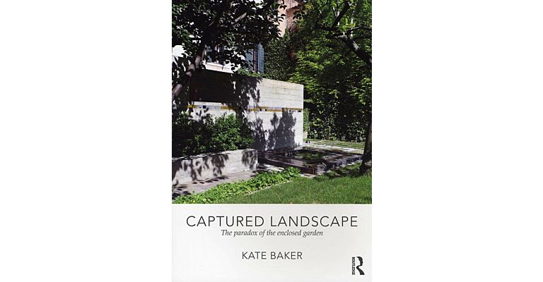 Captured Landscape - The Paradox of the Enclosed Garden