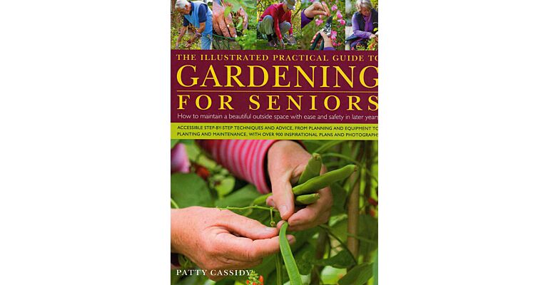 The Illustrated Practical Guide to Gardening for Seniors