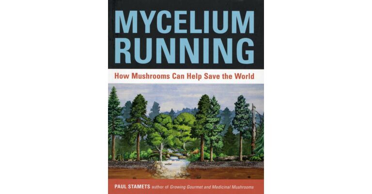 Mycelium Running - How Mushrooms Can Help Save the World