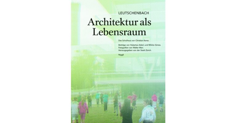 Das Schulhaus von Christian Kerez : Leutschenbach - Architektur als Lebensraum