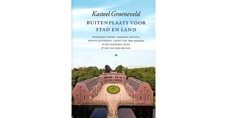 Kasteel Groeneveld - Een buitenplaats voor stad en land