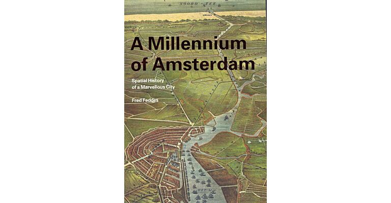 A Millennium of Amsterdam - Spatial History of a Marvellous City (Sixth, revised edition PBK)