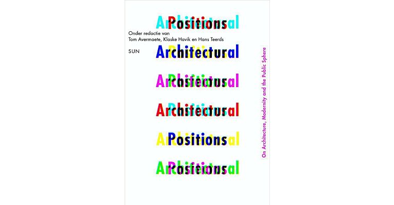 Architectural Positions : Architecture, Modernity and the Public Sphere