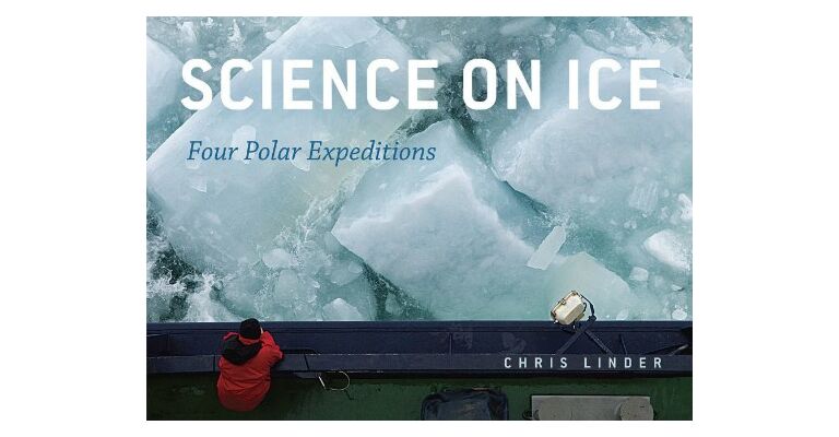 Science on Ice : Four Polar Expeditions