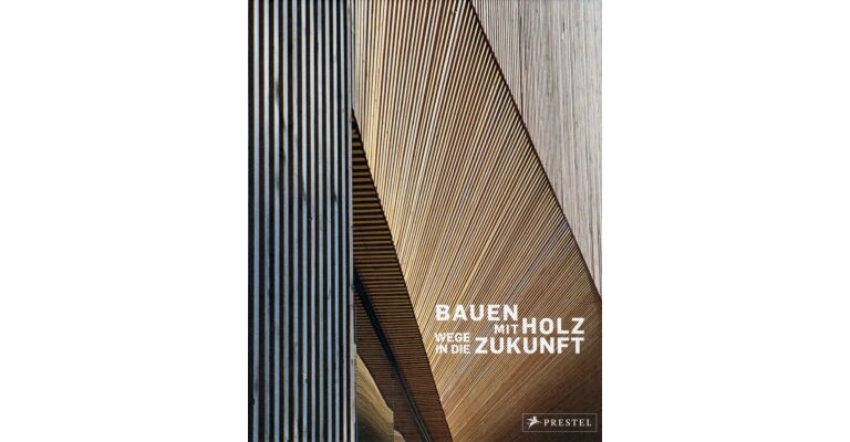 Bauen mit Holz - Wege in die Zukunft