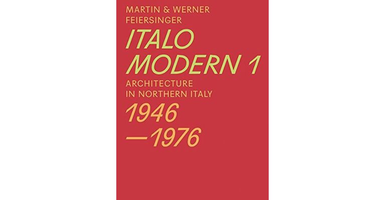 Italo Modern 1 - Architecture in Northern Italy 1946-1976