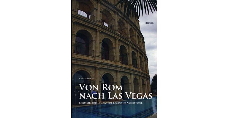 Von Rom nach Las Vegas : Rekonstruktionen antiker römischer Architektur 1800 bis heute