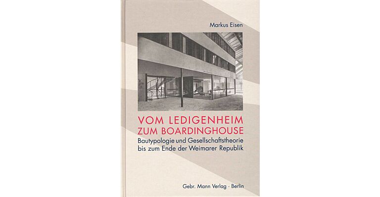 Vom Ledigenheim zum Boardinghouse - Bautypologie und Gesellschaftstheorie bis zum Ende der Weimarer