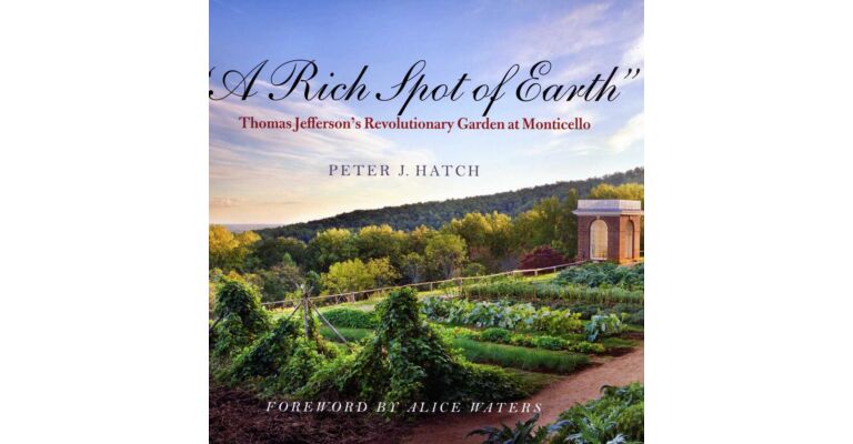 A Rich Spot of Earth, Thomas Jefferson's Revolutionary Garden at Monticello