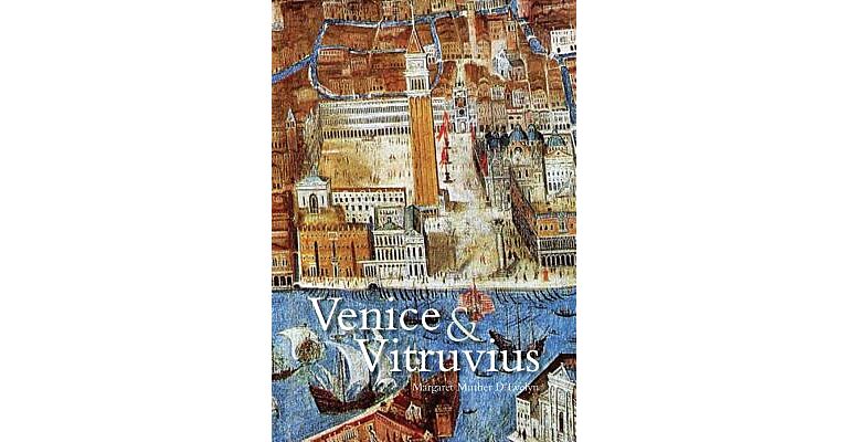 Venice and Vitruvius : Reading Venice with Daniele Barbaro and Andrea Palladio