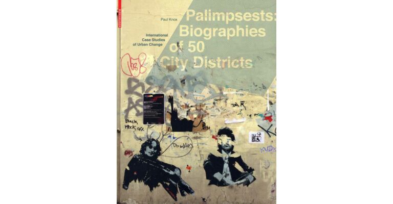 Palimpsests : Biographies of 50 City Districts - International Case Studies of Urban Change
