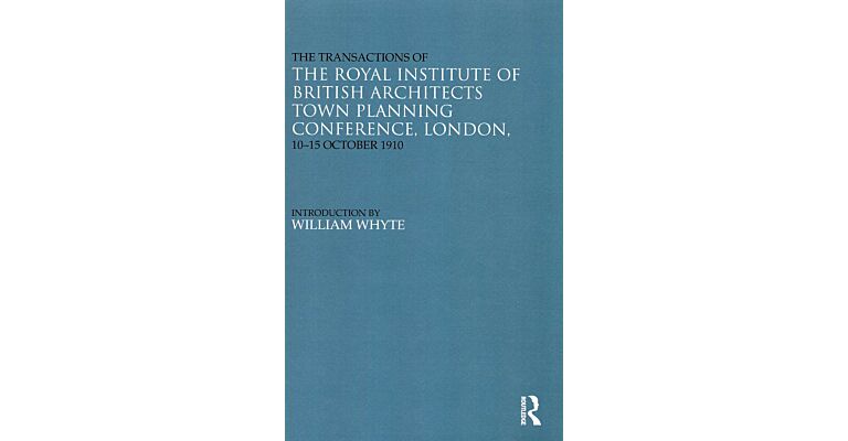 The Transactions of the Royal Institute of British Architects Town Planning Conference