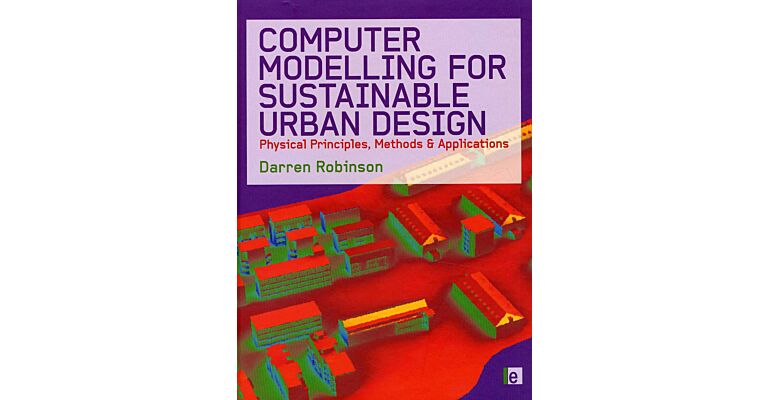 Computer Modelling for Sustainable Urban Design - Physical Principles, Methods & Applications