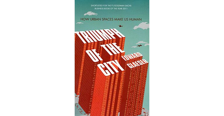 Triumph of the City - How Urban Spaces make us Human (paperback)