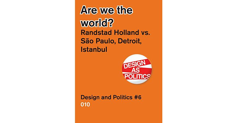 Design and Politics # 6 - Are we the World? - Randstad Holland, São Paulo, Istanbul & Rotterdam