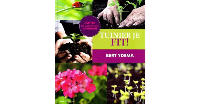 Tuinier je fit! Achter de geraniums vandaan