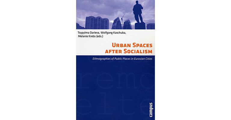 Urban Spaces after Socialism : Ethnographies of Public Places in Eurasian Cities
