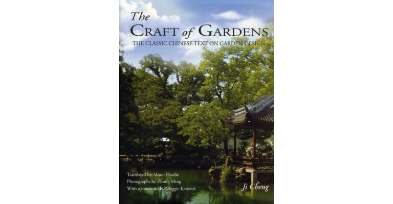 The Craft of Gardens : The Classic Chinese text on Garden Design