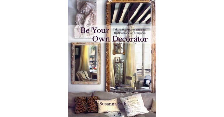 Be Your Own Decorator : Taking Inspiration and Cues from today's Top Designers