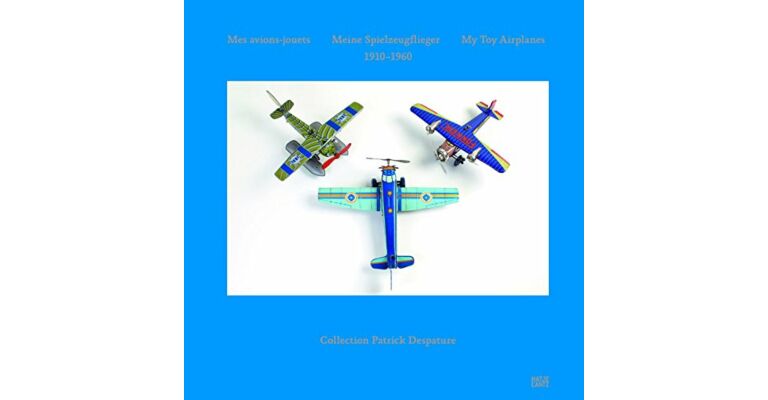 Mes Avions-jouets / Meine Spielzeugflieger / My Toy Airplanes  1910-1960