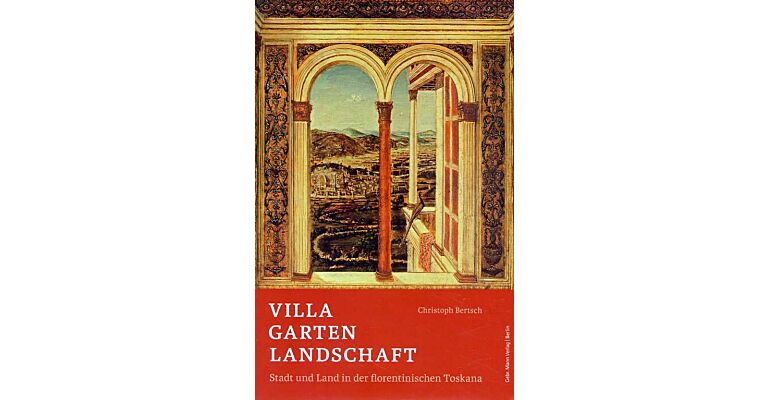 Villa Garten Landschaft: Stadt und Land in der florentinischen Toskana als ästhetischer und politischer Raum