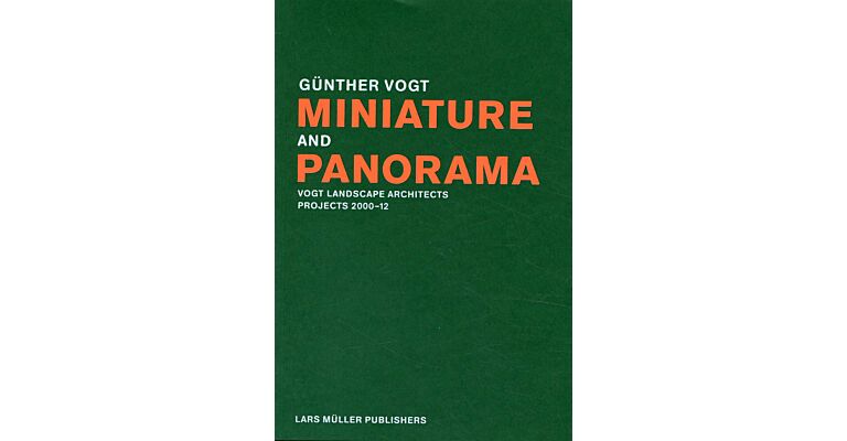 Miniature and Panorama - Vogt Landscape Architects - Projects 2000-2012 (extended edition)