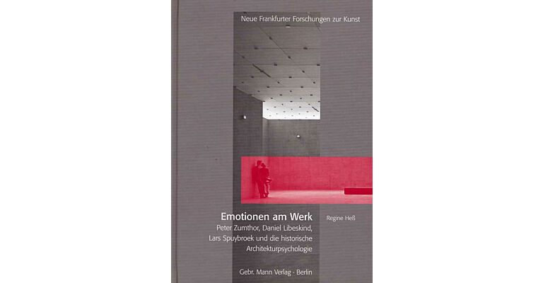 Emotionen am Werk: Peter Zumthor, Daniel Libeskind, Lars Spuybroek Und Die Historische Architekturpsychologie