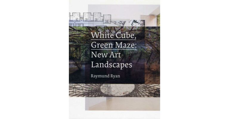 White Cube, Green Maze : New Art Landscapes