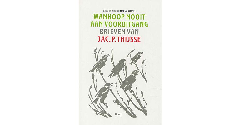 Wanhoop Nooit aan Vooruitgang. Brieven van Jac. P. Thijsse