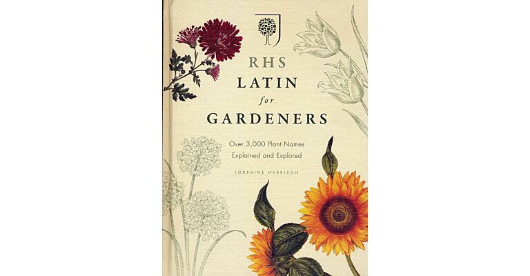 RHS Latin for Gardeners - Over 3000 Plant Names Explained and Explored