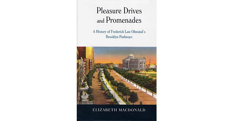 Pleasure Drives and Promenades : The History of Frederick Law Olmsted's Brooklyn Parkways