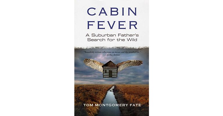 Cabin Fever. A Suburban Father's Search for the Wild