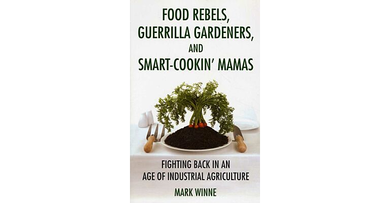 Food Rebels, Guerrilla Gardeners, and Smart-Cookin' Mamas