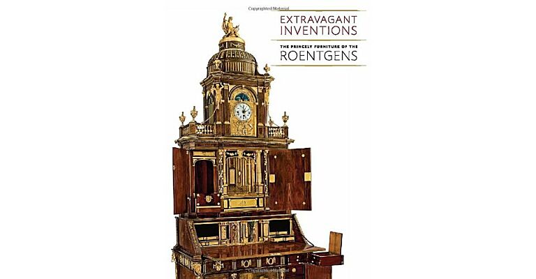 Extravagant Inventions: The Princely Furniture of the Roentgens