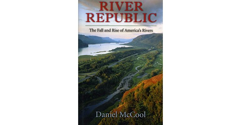 River Republic - The Fall and Rise of America's Rivers