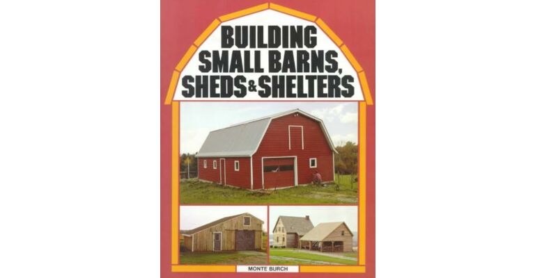 Building Small Barns, Sheds & Shelters