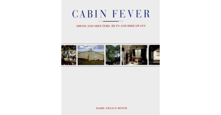 Cabin Fever - Sheds and Shelters, Huts and Hideaways