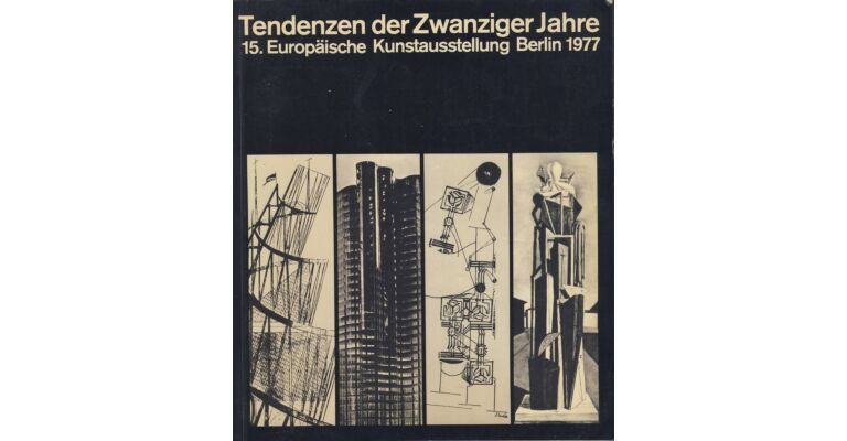 Tendenzen der Zwanziger Jahre : 15. Europäische Kunstausstellung Berlin 1977