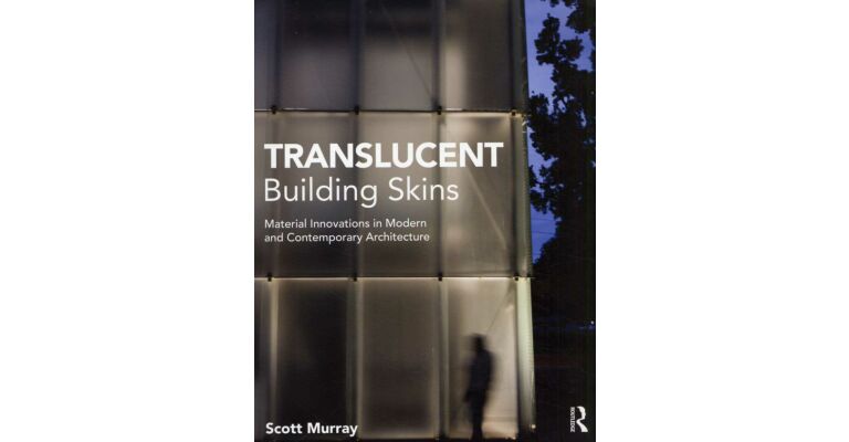 Translucent Building Skins. Material Innovations in Modern and Contemporary Architecture