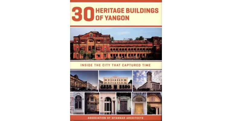 30 Heritage Buildings of Yangon : Inside the City that captured Time